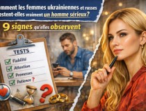Comment les femmes ukrainiennes et russes testent-elles vraiment un homme sérieux ?