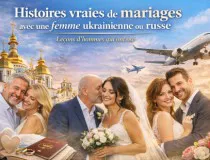 Histoires vraies de mariages avec une femme ukrainienne ou russe : leçons d'hommes qui ont osé